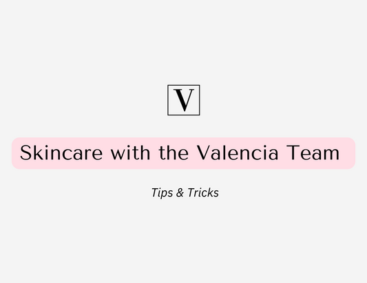 Skincare with The Valencia Team