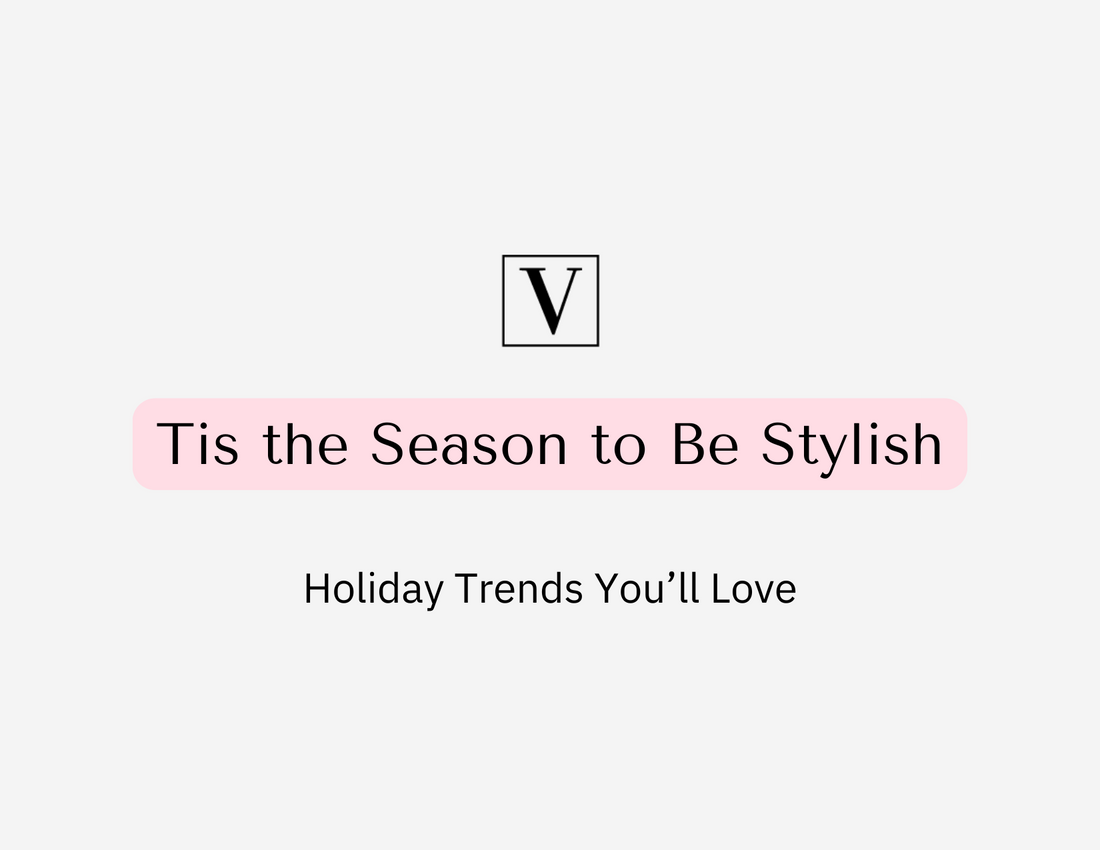 Tis the Season to Be Stylish: Holiday Trends You'll Love