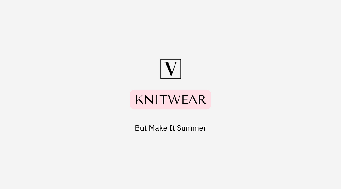 Knitwear: But Make It Summer